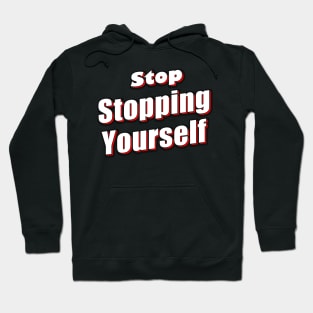 Stop Stopping Yourself Slogan Hoodie